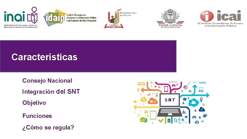 Características Consejo Nacional Integración del SNT Objetivo Funciones ¿Cómo se regula? SNT 