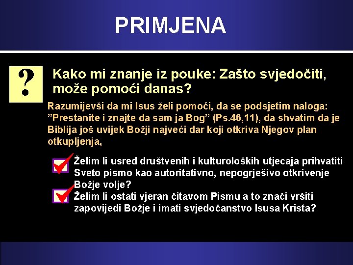 PRIMJENA ? Kako mi znanje iz pouke: Zašto svjedočiti, može pomoći danas? Razumijevši da