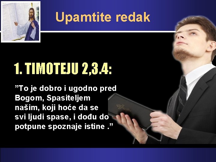 Upamtite redak 1. TIMOTEJU 2, 3. 4: ”To je dobro i ugodno pred Bogom,