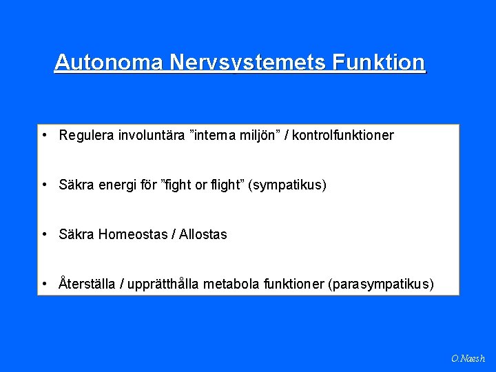 Autonoma Nervsystemets Funktion • Regulera involuntära ”interna miljön” / kontrolfunktioner • Säkra energi för