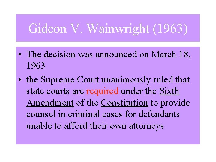 Gideon V. Wainwright (1963) • The decision was announced on March 18, 1963 •