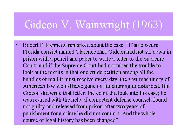 Gideon V. Wainwright (1963) • Robert F. Kennedy remarked about the case, "If an