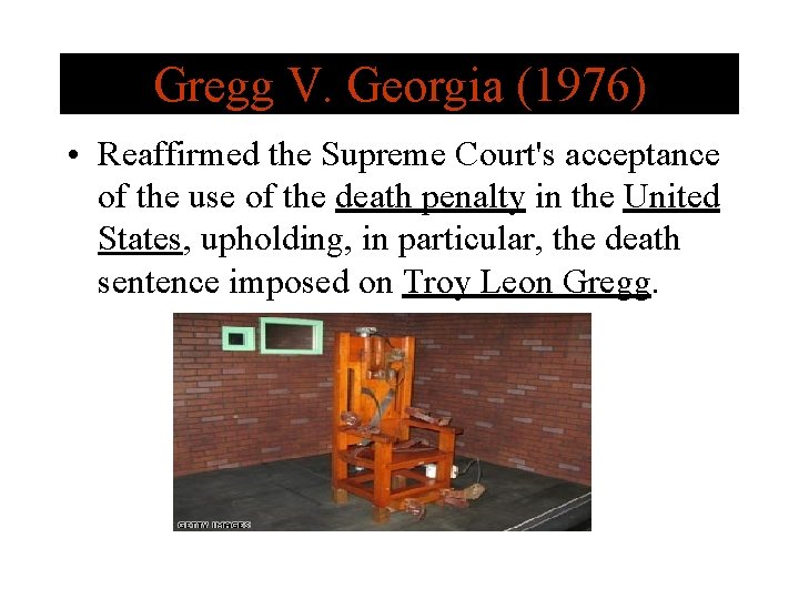 Gregg V. Georgia (1976) • Reaffirmed the Supreme Court's acceptance of the use of