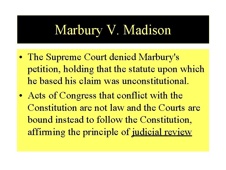 Marbury V. Madison • The Supreme Court denied Marbury's petition, holding that the statute
