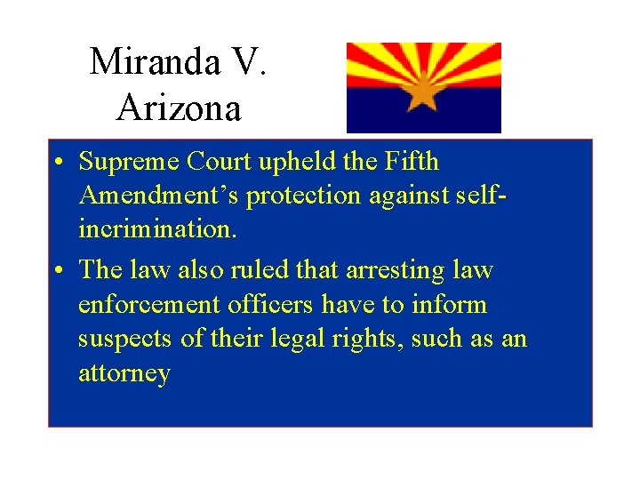 Miranda V. Arizona • Supreme Court upheld the Fifth Amendment’s protection against selfincrimination. •