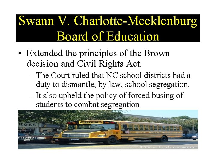 Swann V. Charlotte-Mecklenburg Board of Education • Extended the principles of the Brown decision