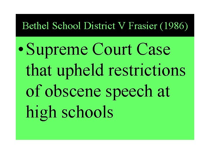 Bethel School District V Frasier (1986) • Supreme Court Case that upheld restrictions of