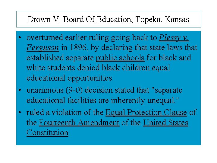 Brown V. Board Of Education, Topeka, Kansas • overturned earlier ruling going back to