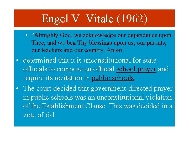 Engel V. Vitale (1962) • “Almighty God, we acknowledge our dependence upon Thee, and