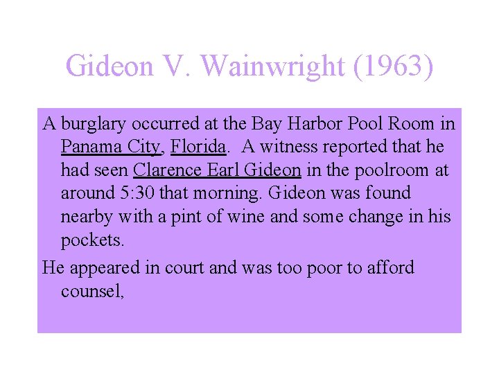 Gideon V. Wainwright (1963) A burglary occurred at the Bay Harbor Pool Room in