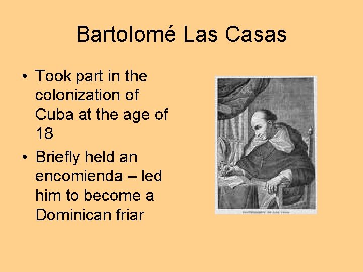 Bartolomé Las Casas • Took part in the colonization of Cuba at the age