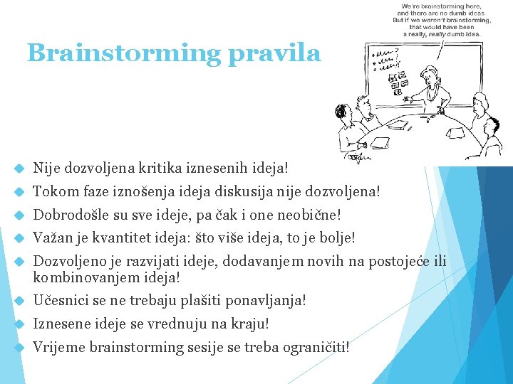 Brainstorming pravila Nije dozvoljena kritika iznesenih ideja! Tokom faze iznošenja ideja diskusija nije dozvoljena!