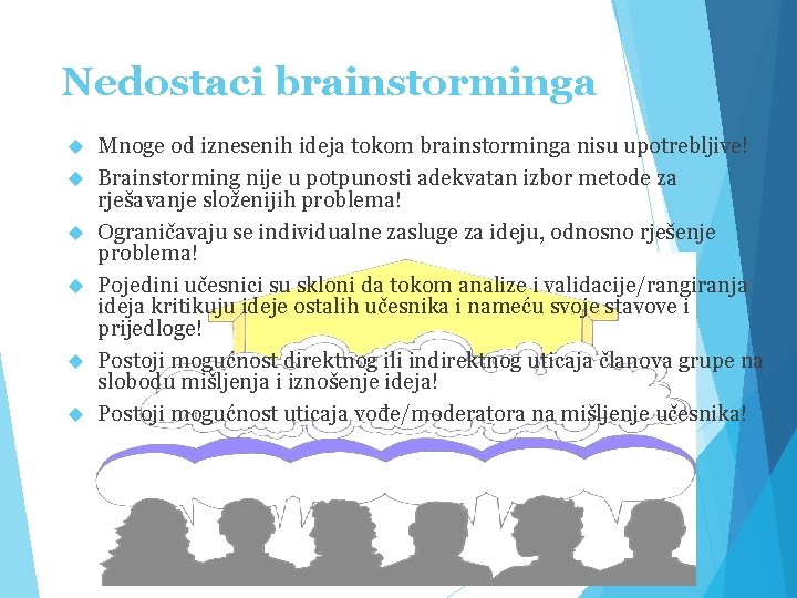 Nedostaci brainstorminga Mnoge od iznesenih ideja tokom brainstorminga nisu upotrebljive! Brainstorming nije u potpunosti