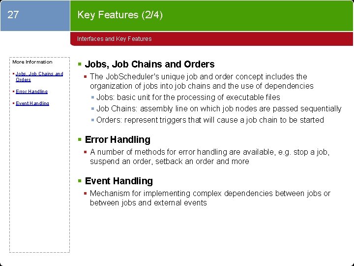 27 Key Features (2/4) Interfaces and Key Features More Information § Jobs, Job Chains