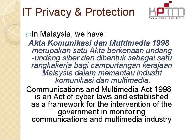 IT Privacy & Protection In Malaysia, we have: Akta Komunikasi dan Multimedia 1998 merupakan