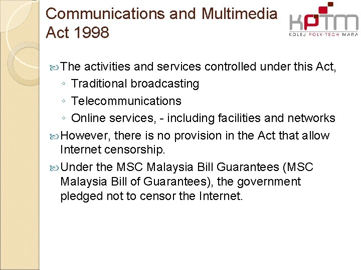 Communications and Multimedia Act 1998 The activities and services controlled under this Act, ◦