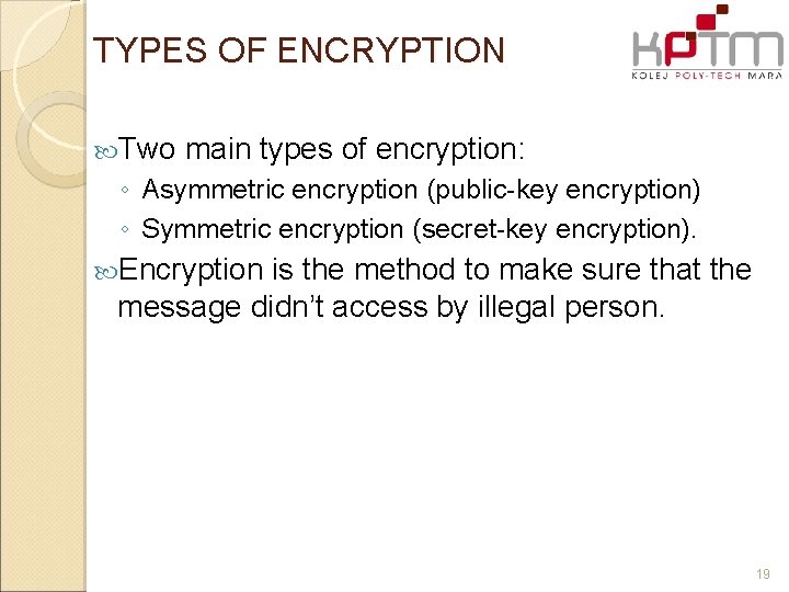 TYPES OF ENCRYPTION Two main types of encryption: ◦ Asymmetric encryption (public-key encryption) ◦