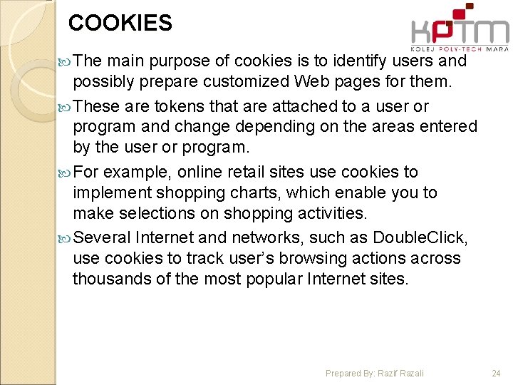 COOKIES The main purpose of cookies is to identify users and possibly prepare customized