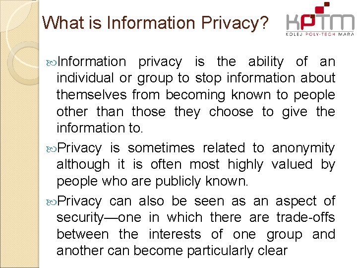 What is Information Privacy? Information privacy is the ability of an individual or group