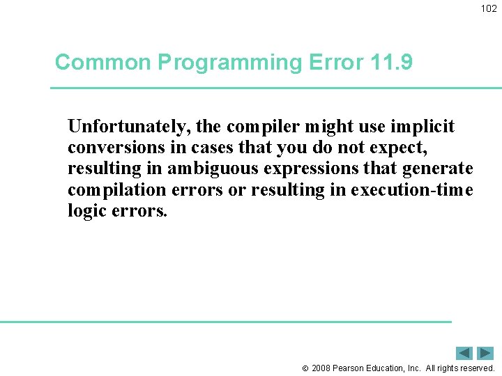 102 Common Programming Error 11. 9 Unfortunately, the compiler might use implicit conversions in