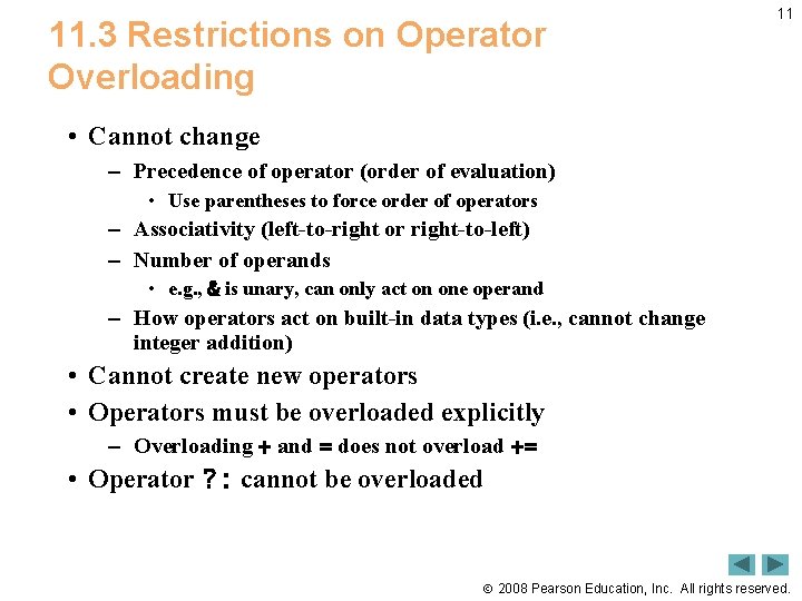 11. 3 Restrictions on Operator Overloading 11 • Cannot change – Precedence of operator