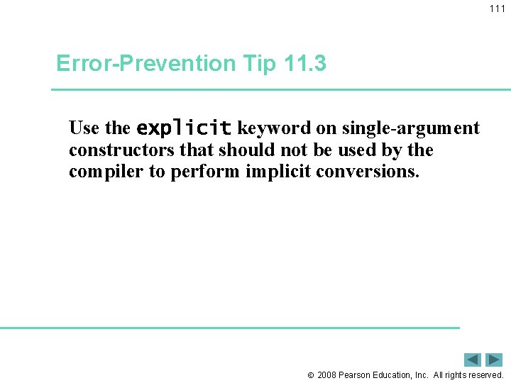111 Error-Prevention Tip 11. 3 Use the explicit keyword on single-argument constructors that should