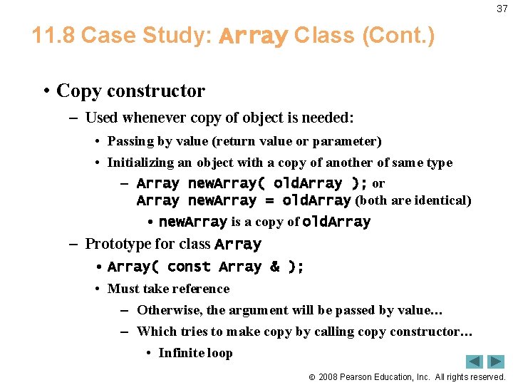 37 11. 8 Case Study: Array Class (Cont. ) • Copy constructor – Used