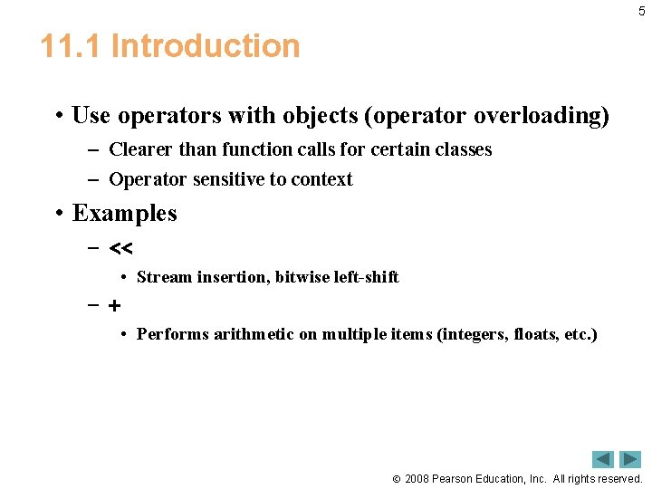 5 11. 1 Introduction • Use operators with objects (operator overloading) – Clearer than