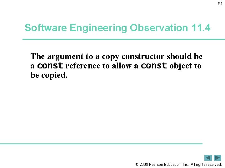 51 Software Engineering Observation 11. 4 The argument to a copy constructor should be