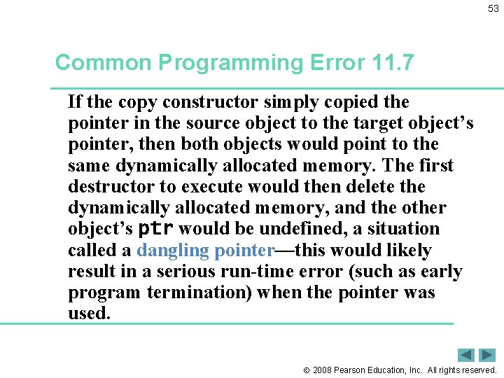 53 Common Programming Error 11. 7 If the copy constructor simply copied the pointer