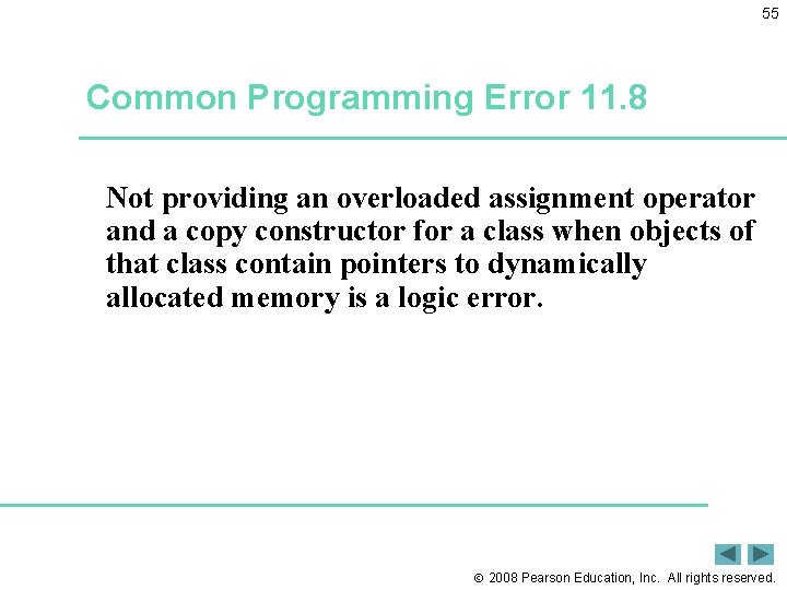 55 Common Programming Error 11. 8 Not providing an overloaded assignment operator and a