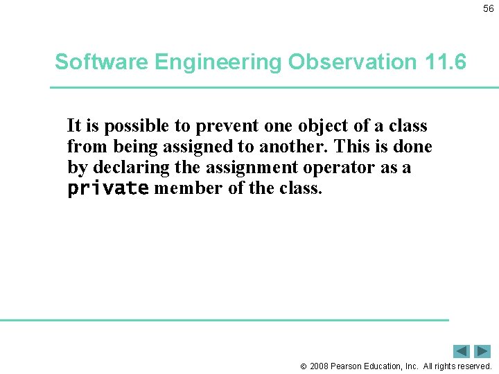 56 Software Engineering Observation 11. 6 It is possible to prevent one object of