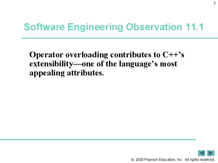 7 Software Engineering Observation 11. 1 Operator overloading contributes to C++’s extensibility—one of the