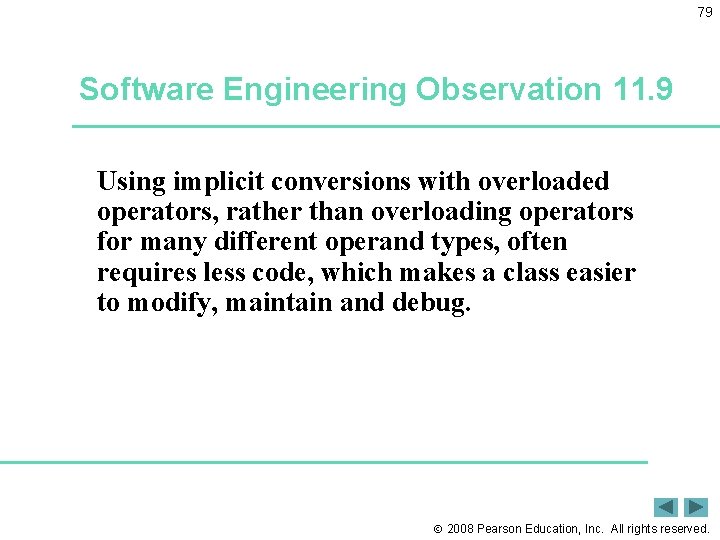 79 Software Engineering Observation 11. 9 Using implicit conversions with overloaded operators, rather than