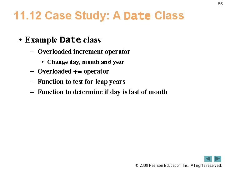 86 11. 12 Case Study: A Date Class • Example Date class – Overloaded