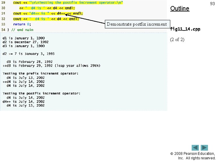Outline 93 Demonstrate postfix increment fig 11_14. cpp (2 of 2) 2008 Pearson Education,