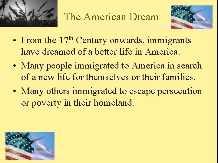 The American Dream • From the 17 th Century onwards, immigrants have dreamed of
