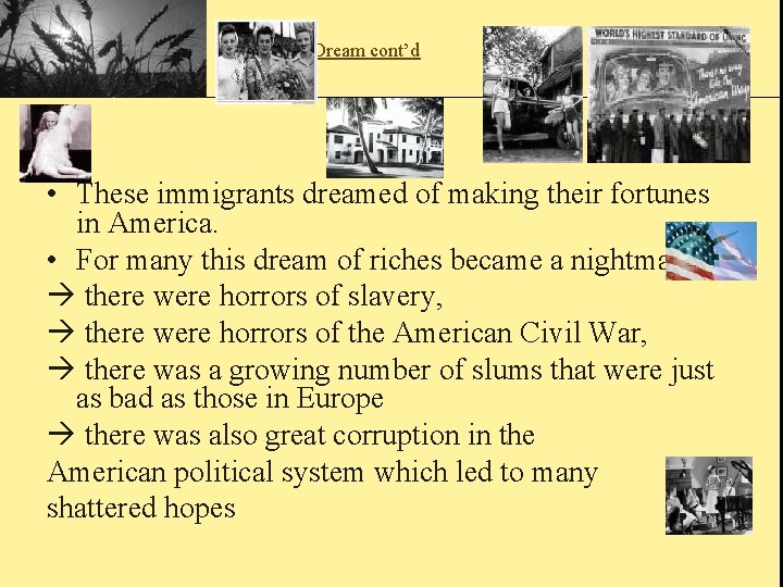 American Dream cont’d • These immigrants dreamed of making their fortunes in America. •