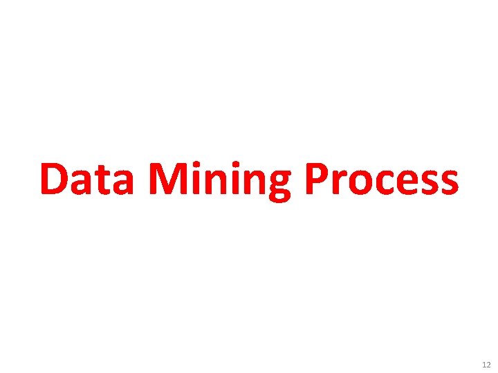 Data Mining Process 12 