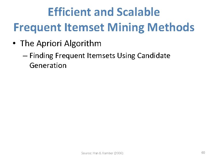 Efficient and Scalable Frequent Itemset Mining Methods • The Apriori Algorithm – Finding Frequent