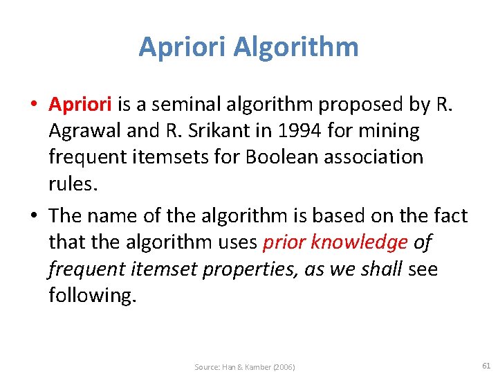 Apriori Algorithm • Apriori is a seminal algorithm proposed by R. Agrawal and R.