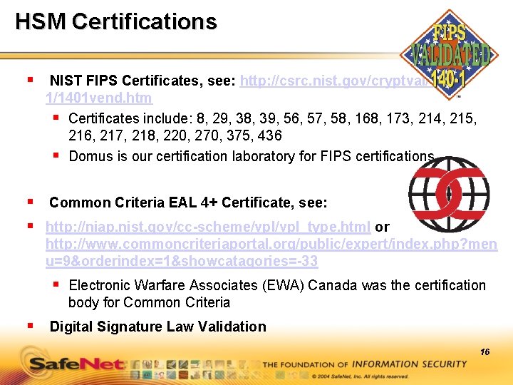 HSM Certifications § NIST FIPS Certificates, see: http: //csrc. nist. gov/cryptval/1401 vend. htm §
