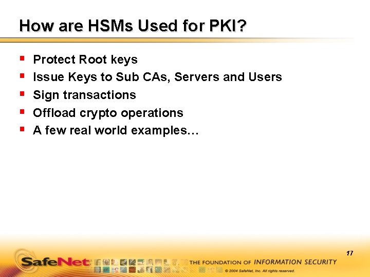 How are HSMs Used for PKI? § § § Protect Root keys Issue Keys