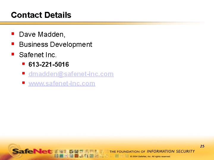 Contact Details § Dave Madden, § Business Development § Safenet Inc. § 613 -221