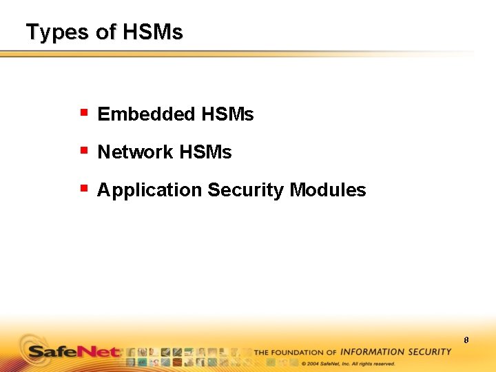 Types of HSMs § Embedded HSMs § Network HSMs § Application Security Modules 8