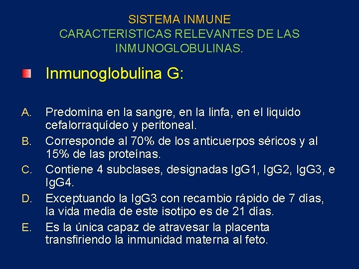 SISTEMA INMUNE CARACTERISTICAS RELEVANTES DE LAS INMUNOGLOBULINAS. Inmunoglobulina G: A. B. C. D. E.