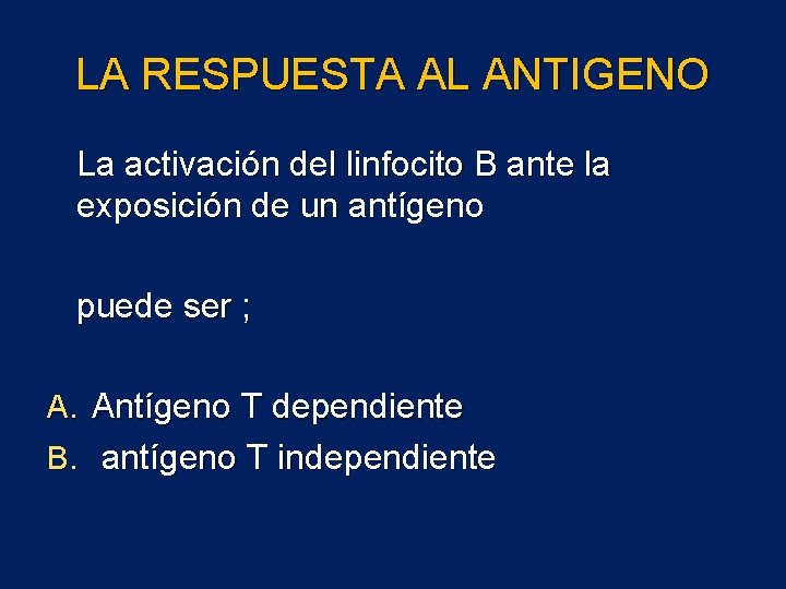 LA RESPUESTA AL ANTIGENO La activación del linfocito B ante la exposición de un