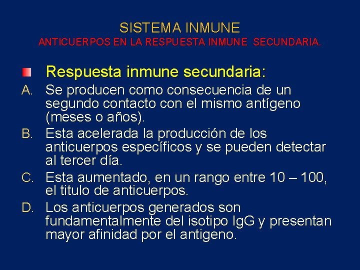 SISTEMA INMUNE ANTICUERPOS EN LA RESPUESTA INMUNE SECUNDARIA. Respuesta inmune secundaria: A. Se producen