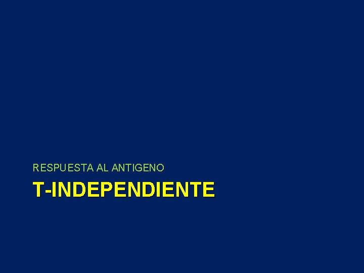 RESPUESTA AL ANTIGENO T-INDEPENDIENTE 