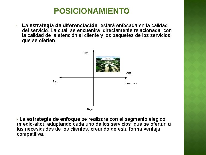 POSICIONAMIENTO La estrategia de diferenciación estará enfocada en la calidad del servicio. La cual